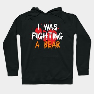 I Was Fighting a Bear Hoodie